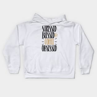 Stressed Blessed & Coffee Obsessed Kids Hoodie